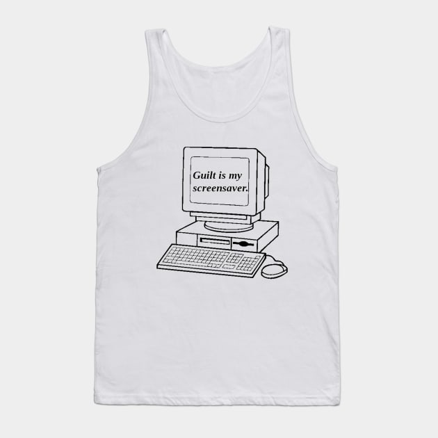 Guilt Is My Screensaver Tank Top by bluespecsstudio